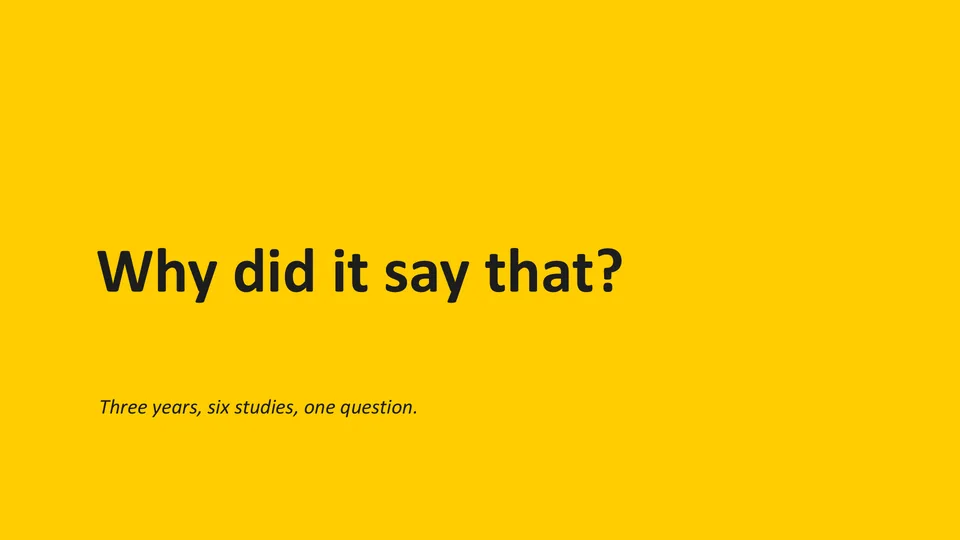 Yellow slide: Why did it say that? Three years, six studies, one question.